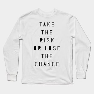 take the risk or lose the chance Long Sleeve T-Shirt